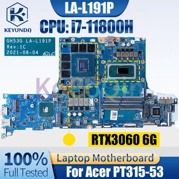 GH53G LA-L191P Acer PT315-53 Notebook Mainboard SRKT3 i7-11800H GN20-E3-A1RTX3060 6G nešiojamojo kompiuterio pagrindinė plokštė pilnai išbandyta